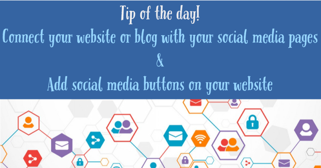 Tip of the day - Connect your website or blog with your social media pages & Add social media buttons on your website.