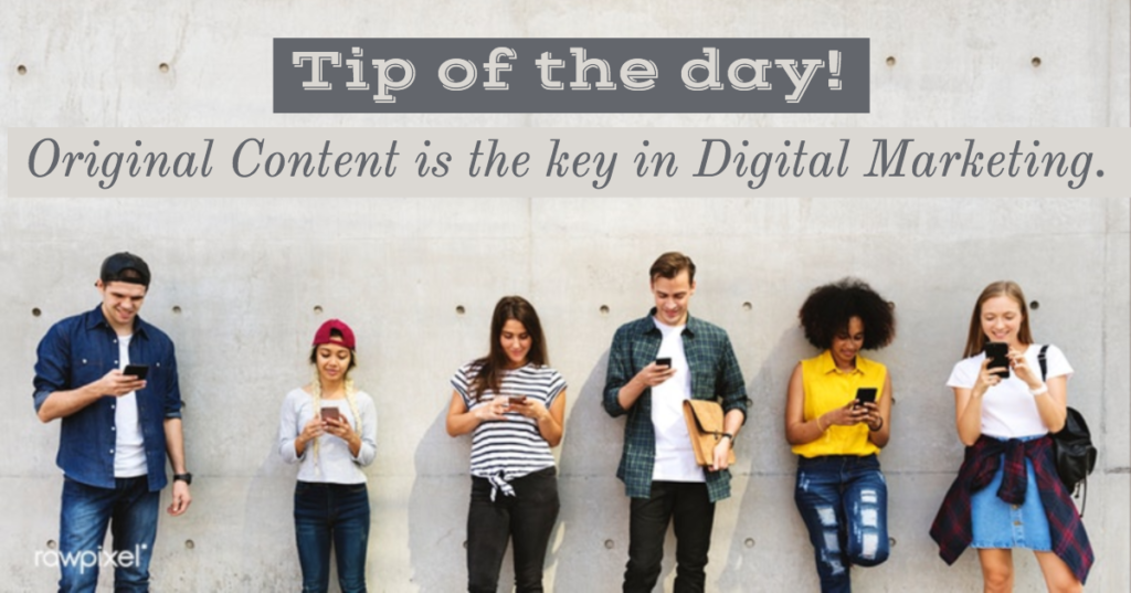 Tip of the day - Original Content is the key in Digital Marketing